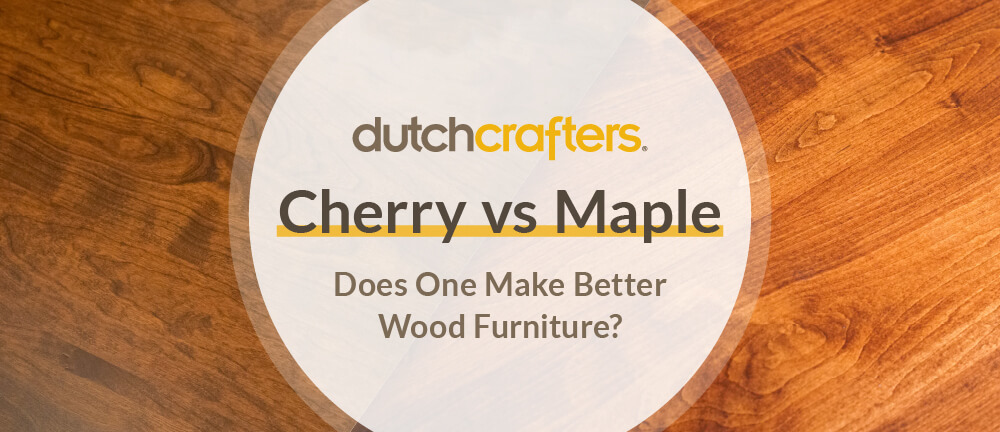 Cherry vs. Maple: Does One Make Better Wood Furniture? - TIMBER TO TABLE
